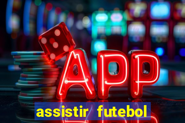 assistir futebol gratis sem travar